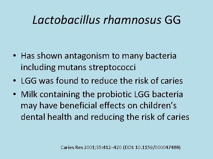 Lactobacillus rhamnosus GG • Has shown antagonism to many bacteria including mutans streptococci •