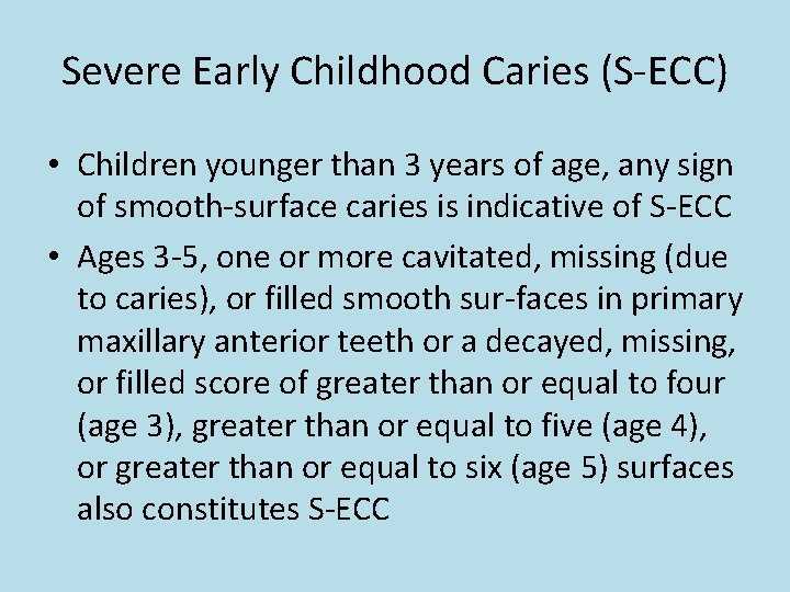 Severe Early Childhood Caries (S-ECC) • Children younger than 3 years of age, any