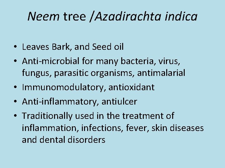 Neem tree /Azadirachta indica • Leaves Bark, and Seed oil • Anti-microbial for many