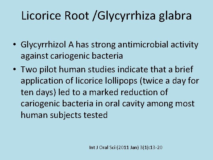 Licorice Root /Glycyrrhiza glabra • Glycyrrhizol A has strong antimicrobial activity against cariogenic bacteria