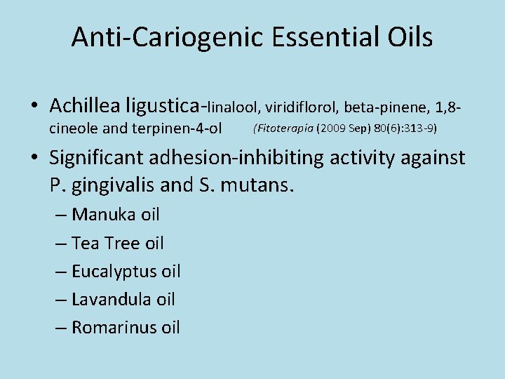 Anti-Cariogenic Essential Oils • Achillea ligustica-linalool, viridiflorol, beta-pinene, 1, 8 cineole and terpinen-4 -ol