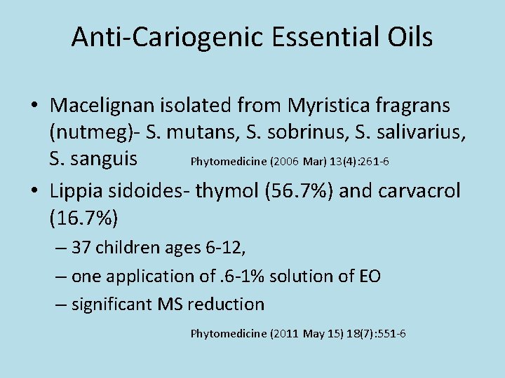 Anti-Cariogenic Essential Oils • Macelignan isolated from Myristica fragrans (nutmeg)- S. mutans, S. sobrinus,