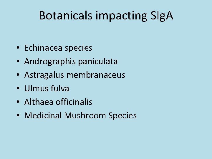 Botanicals impacting SIg. A • • • Echinacea species Andrographis paniculata Astragalus membranaceus Ulmus