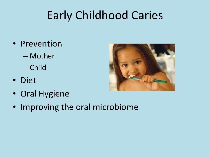 Early Childhood Caries • Prevention – Mother – Child • Diet • Oral Hygiene