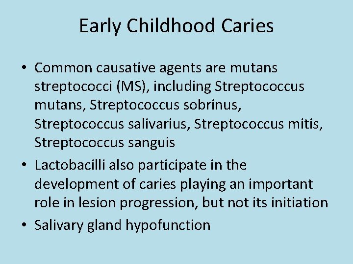 Early Childhood Caries • Common causative agents are mutans streptococci (MS), including Streptococcus mutans,