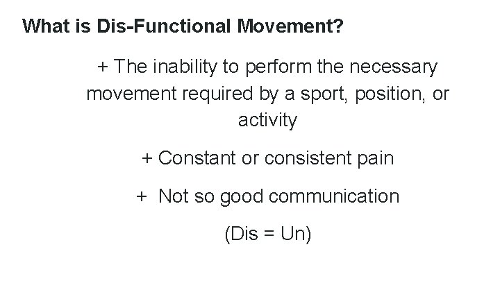 What is Dis-Functional Movement? + The inability to perform the necessary movement required by