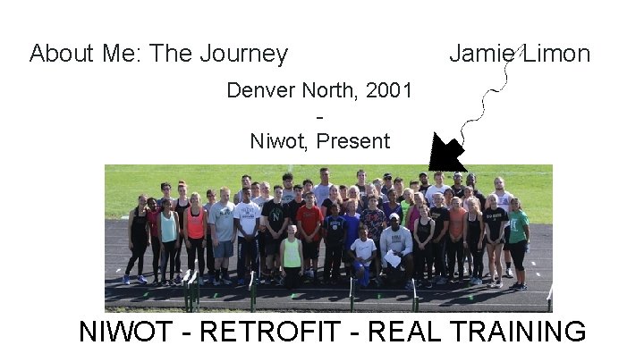 About Me: The Journey Jamie Limon Denver North, 2001 Niwot, Present NIWOT - RETROFIT