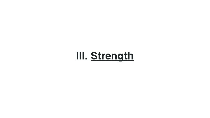 III. Strength 