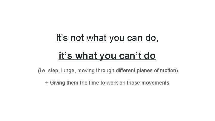 It’s not what you can do, it’s what you can’t do (i. e. step,