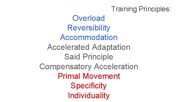 Training Principles: Overload Reversibility Accommodation Accelerated Adaptation Said Principle Compensatory Acceleration Primal Movement Specificity