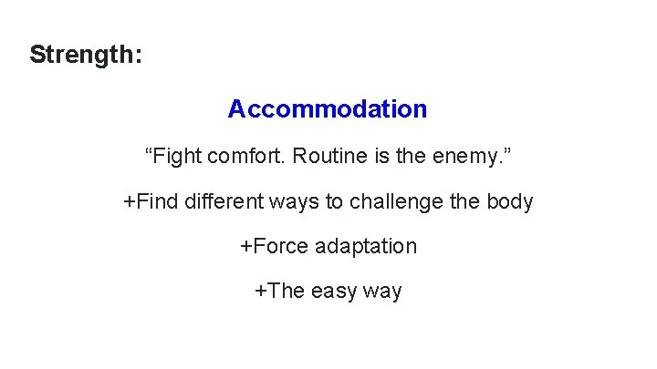 Strength: Accommodation “Fight comfort. Routine is the enemy. ” +Find different ways to challenge