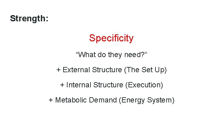 Strength: Specificity “What do they need? ” + External Structure (The Set Up) +