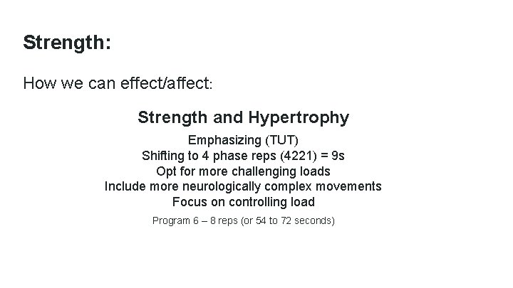 Strength: How we can effect/affect: Strength and Hypertrophy Emphasizing (TUT) Shifting to 4 phase