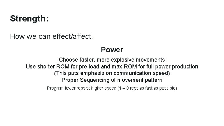 Strength: How we can effect/affect: Power Choose faster, more explosive movements Use shorter ROM
