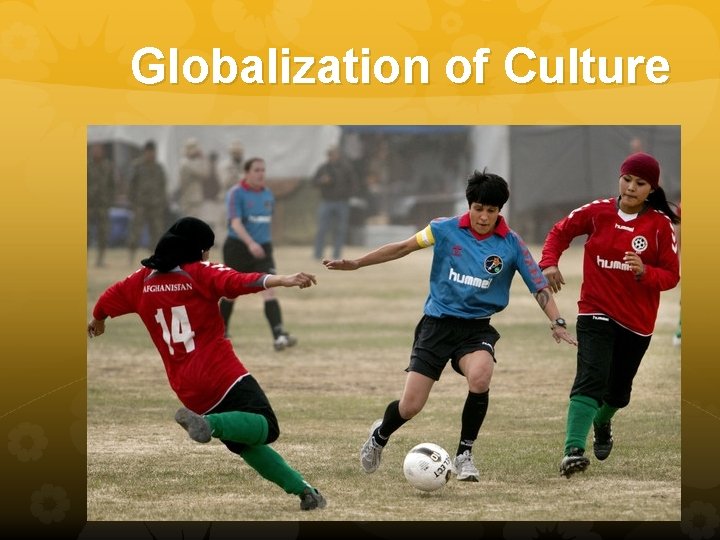 Globalization of Culture Globalization of Culture
