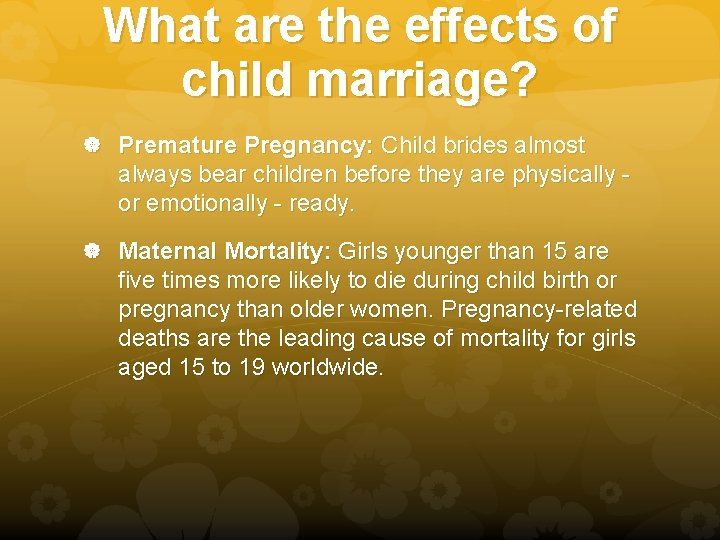 What are the effects of child marriage? Premature Pregnancy: Child brides almost always bear What are the effects of child marriage? Premature Pregnancy: Child brides almost always bear
