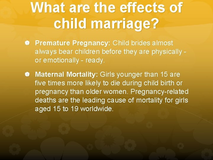 What are the effects of child marriage? Premature Pregnancy: Child brides almost always bear