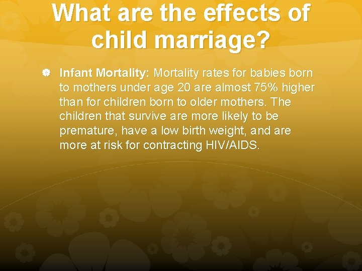 What are the effects of child marriage? Infant Mortality: Mortality rates for babies born What are the effects of child marriage? Infant Mortality: Mortality rates for babies born