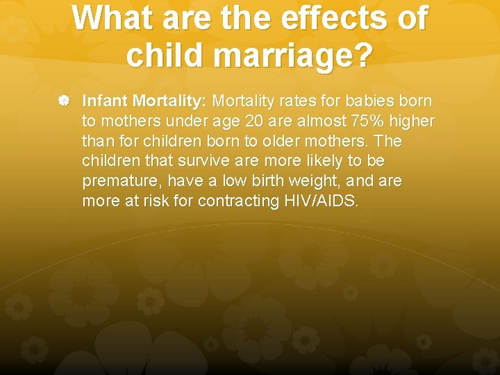 What are the effects of child marriage? Infant Mortality: Mortality rates for babies born