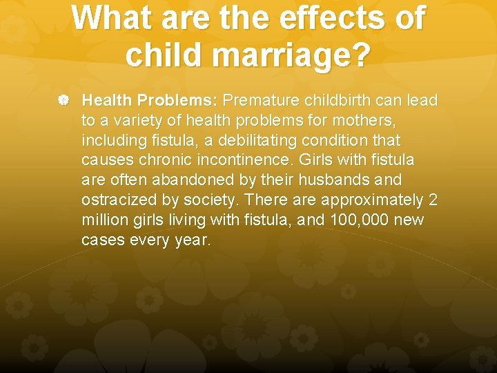 What are the effects of child marriage? Health Problems: Premature childbirth can lead to