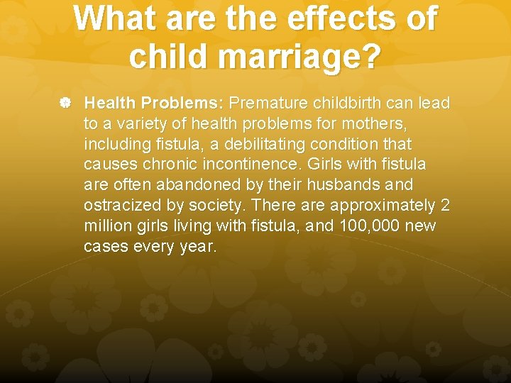 What are the effects of child marriage? Health Problems: Premature childbirth can lead to What are the effects of child marriage? Health Problems: Premature childbirth can lead to