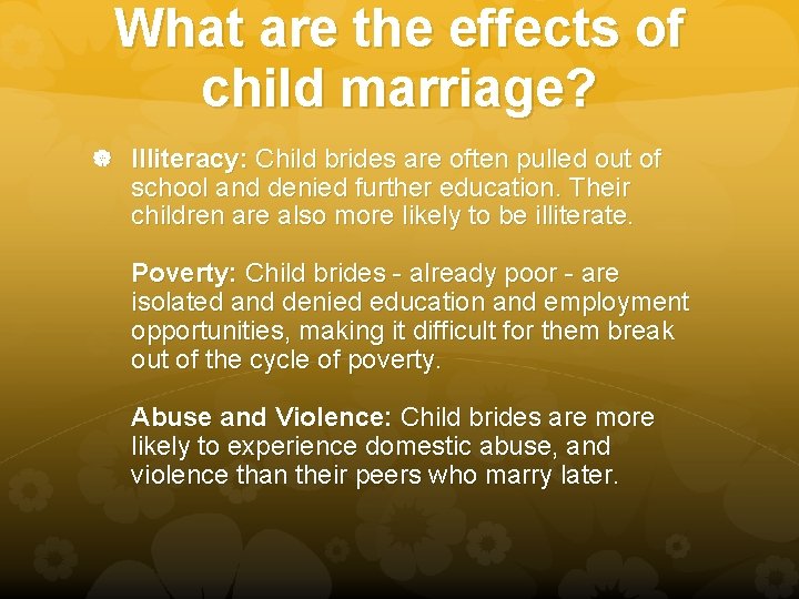 What are the effects of child marriage? Illiteracy: Child brides are often pulled out