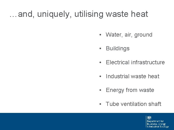 …and, uniquely, utilising waste heat • Water, air, ground • Buildings • Electrical infrastructure