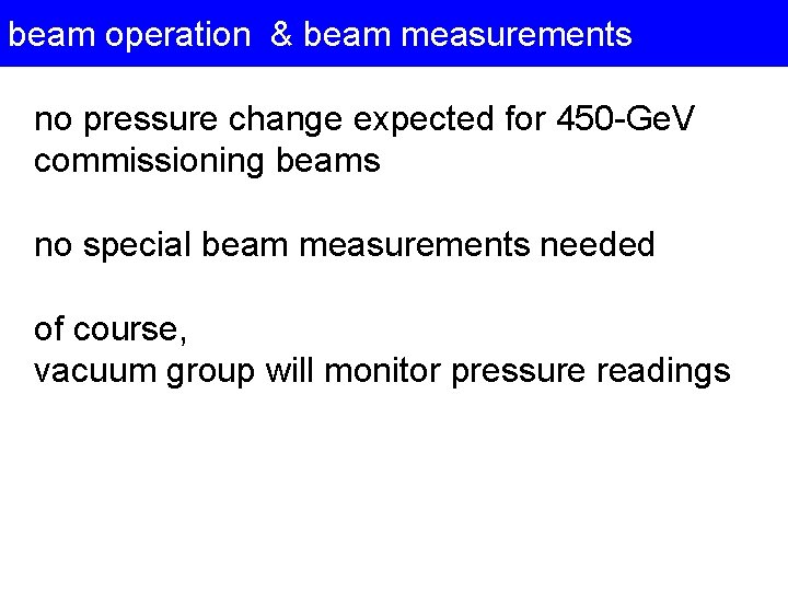 beam operation & beam measurements no pressure change expected for 450 -Ge. V commissioning