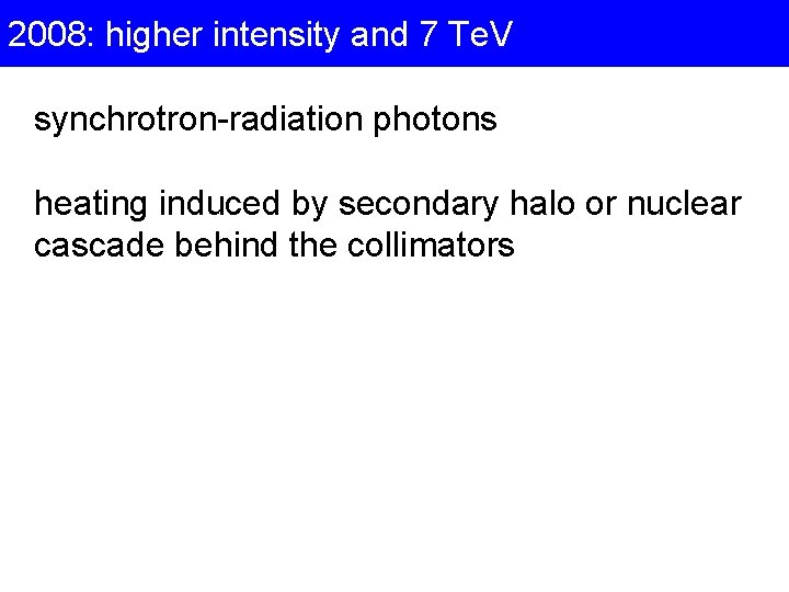 2008: higher intensity and 7 Te. V synchrotron-radiation photons heating induced by secondary halo