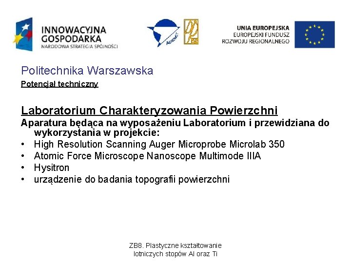 Politechnika Warszawska Potencjał techniczny Laboratorium Charakteryzowania Powierzchni Aparatura będąca na wyposażeniu Laboratorium i przewidziana