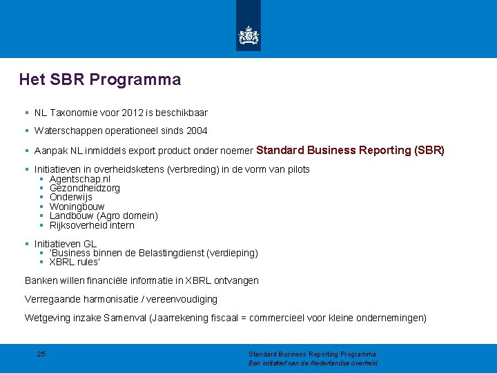 Het SBR Programma § NL Taxonomie voor 2012 is beschikbaar § Waterschappen operationeel sinds Het SBR Programma § NL Taxonomie voor 2012 is beschikbaar § Waterschappen operationeel sinds
