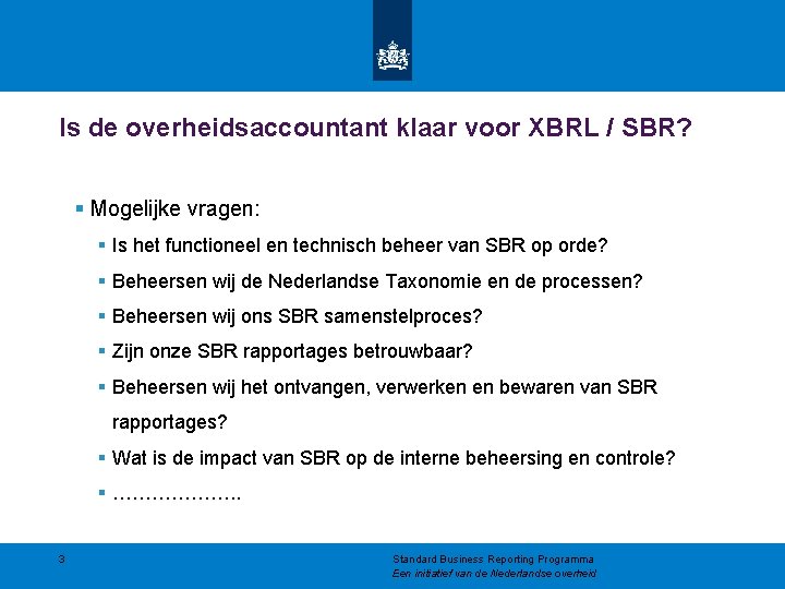 Is de overheidsaccountant klaar voor XBRL / SBR? § Mogelijke vragen: § Is het Is de overheidsaccountant klaar voor XBRL / SBR? § Mogelijke vragen: § Is het