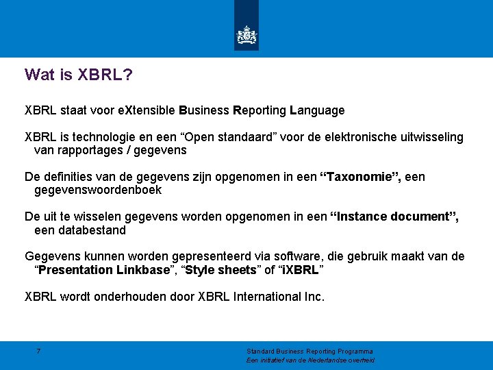 Wat is XBRL? XBRL staat voor e. Xtensible Business Reporting Language XBRL is technologie Wat is XBRL? XBRL staat voor e. Xtensible Business Reporting Language XBRL is technologie