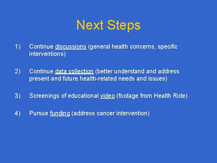 Next Steps 1) Continue discussions (general health concerns, specific interventions) 2) Continue data collection