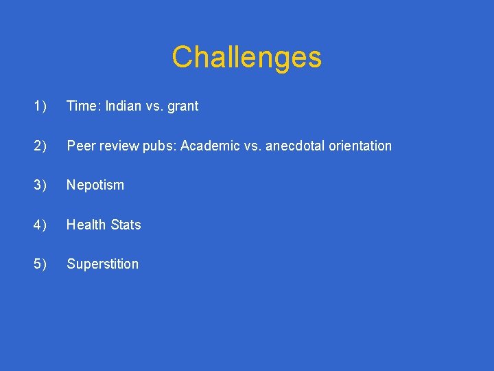 Challenges 1) Time: Indian vs. grant 2) Peer review pubs: Academic vs. anecdotal orientation