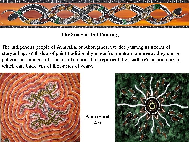 The Story of Dot Painting The indigenous people of Australia, or Aborigines, use dot