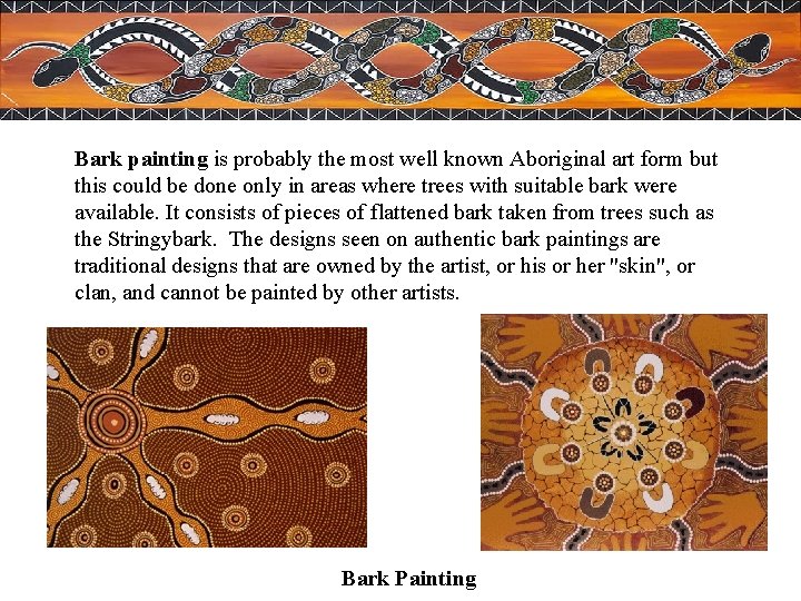 Bark painting is probably the most well known Aboriginal art form but this could