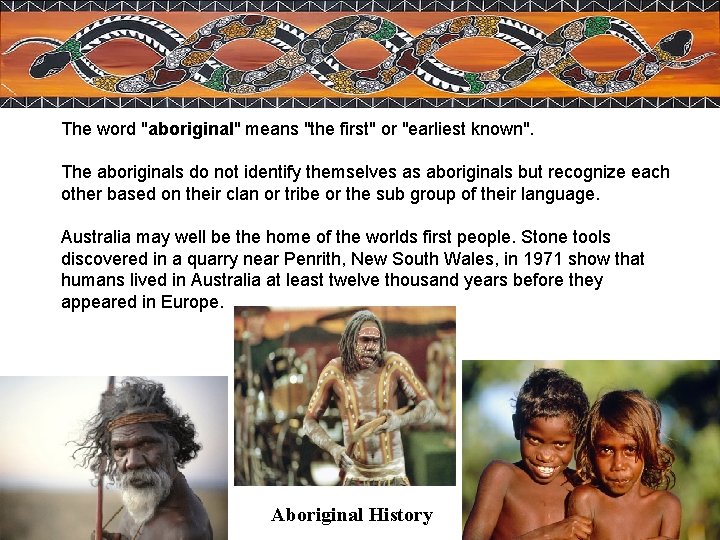 The word "aboriginal" means "the first" or "earliest known". The aboriginals do not identify