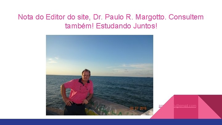 Nota do Editor do site, Dr. Paulo R. Margotto. Consultem também! Estudando Juntos! pmargotto@gmail.