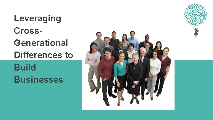 Leveraging Cross. Generational Differences to Build Businesses 