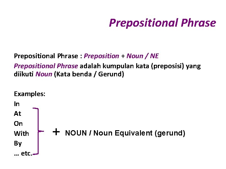 Prepositional Phrase : Preposition + Noun / NE Prepositional Phrase adalah kumpulan kata (preposisi)