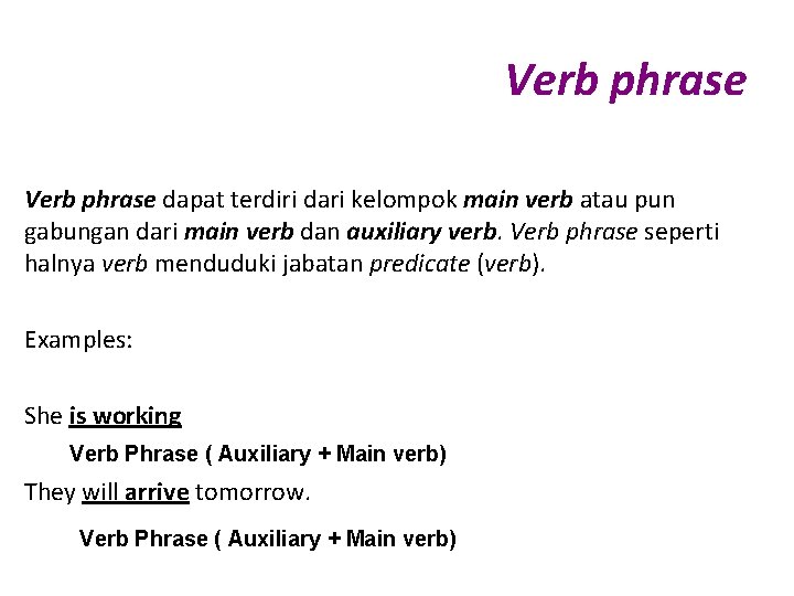 Verb phrase dapat terdiri dari kelompok main verb atau pun gabungan dari main verb
