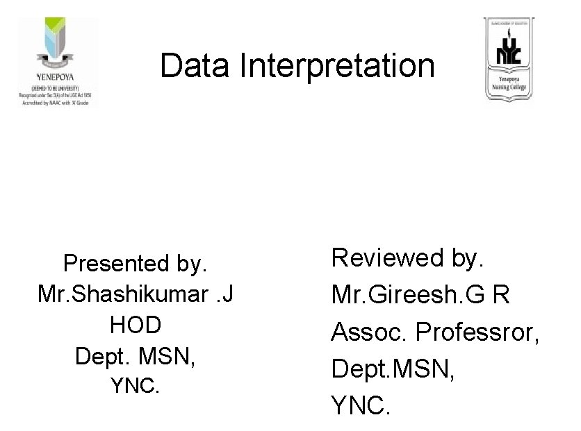 Data Interpretation Presented by. Mr. Shashikumar. J HOD Dept. MSN, YNC. Reviewed by. Mr.