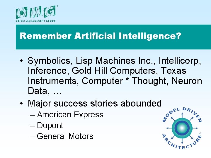 Remember Artificial Intelligence? • Symbolics, Lisp Machines Inc. , Intellicorp, Inference, Gold Hill Computers,