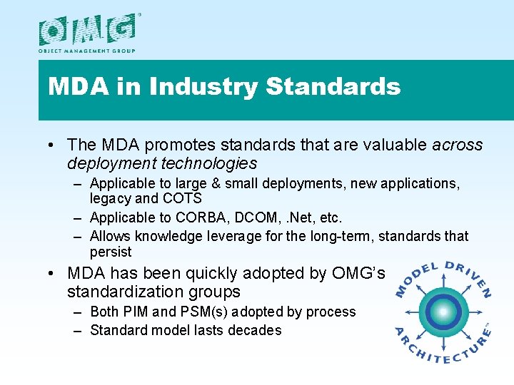 MDA in Industry Standards • The MDA promotes standards that are valuable across deployment MDA in Industry Standards • The MDA promotes standards that are valuable across deployment