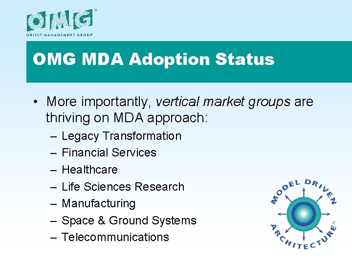 OMG MDA Adoption Status • More importantly, vertical market groups are thriving on MDA