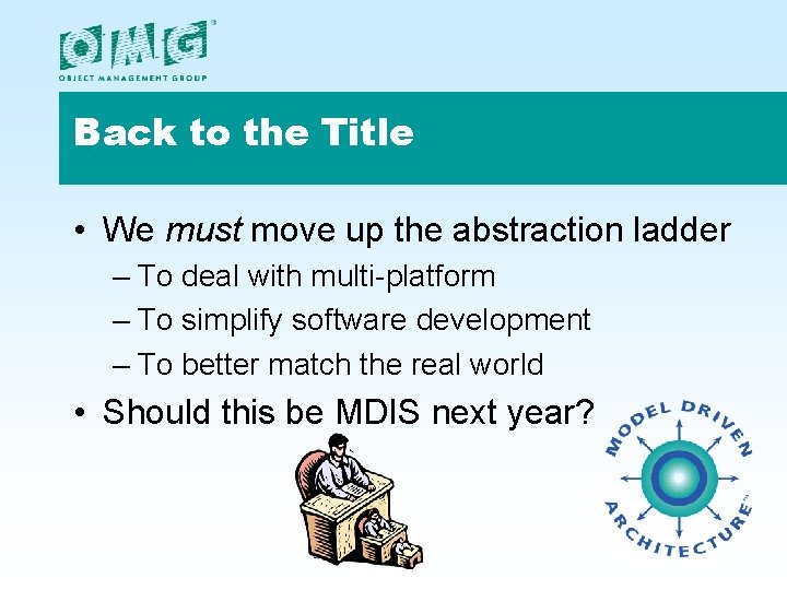 Back to the Title • We must move up the abstraction ladder – To