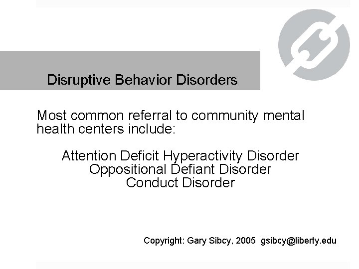 Disruptive Behavior Disorders Most common referral to community mental health centers include: Attention Deficit