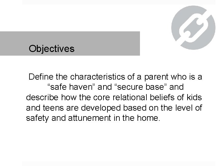 Objectives Define the characteristics of a parent who is a “safe haven” and “secure