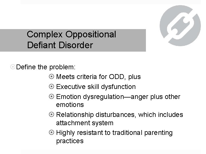 Complex Oppositional Defiant Disorder Define the problem: Meets criteria for ODD, plus Executive skill